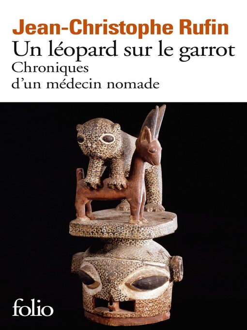 Title details for Un léopard sur le garrot. Chroniques d'un médecin nomade by Jean-Christophe Rufin - Available